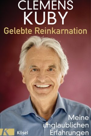 Clemens Kuby - Gelebte Reinkarnation